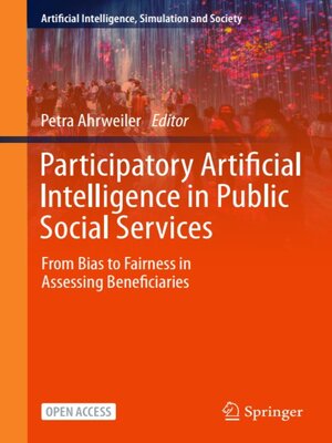 cover image of Participatory Artificial Intelligence in Public Social Services: From Bias to Fairness in Assessing Beneficiaries